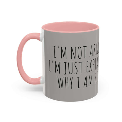 "Why I am Right Coffee Mug (11oz & 15oz) with pink handle and text 'I'm not arguing, I'm just explaining why I am right' on grey ceramic"