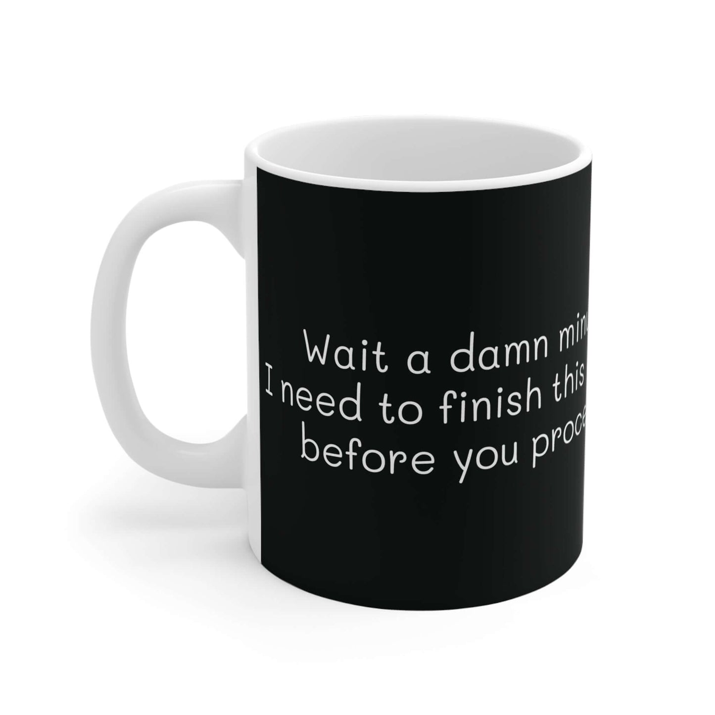 "Wait a damn minute 11oz Mug - White ceramic coffee mug with humorous text, perfect for coffee, tea, and hot chocolate, durable and lead-free"