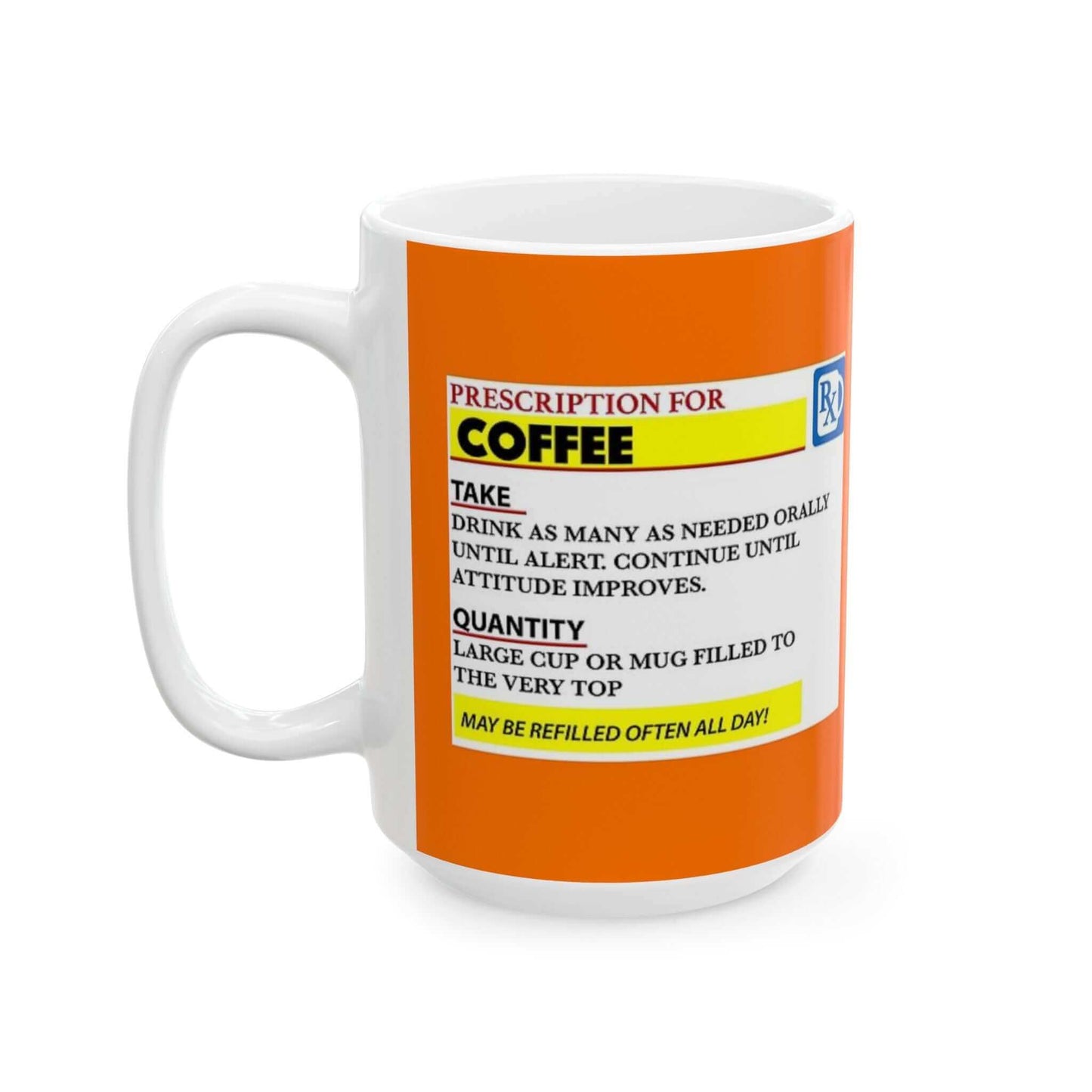 Prescription Coffee Mug - Ceramic, Unisex, 11oz & 15oz, Humor Design, BPA-Free, Lead-Free, Microwave & Dishwasher Safe, Vivid Colors